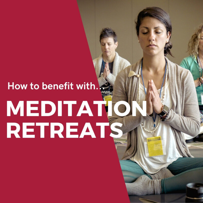How to benefit with Meditation Retreats